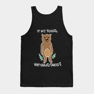 If Not Friend, Why Friend Shaped Bear (White) Tank Top